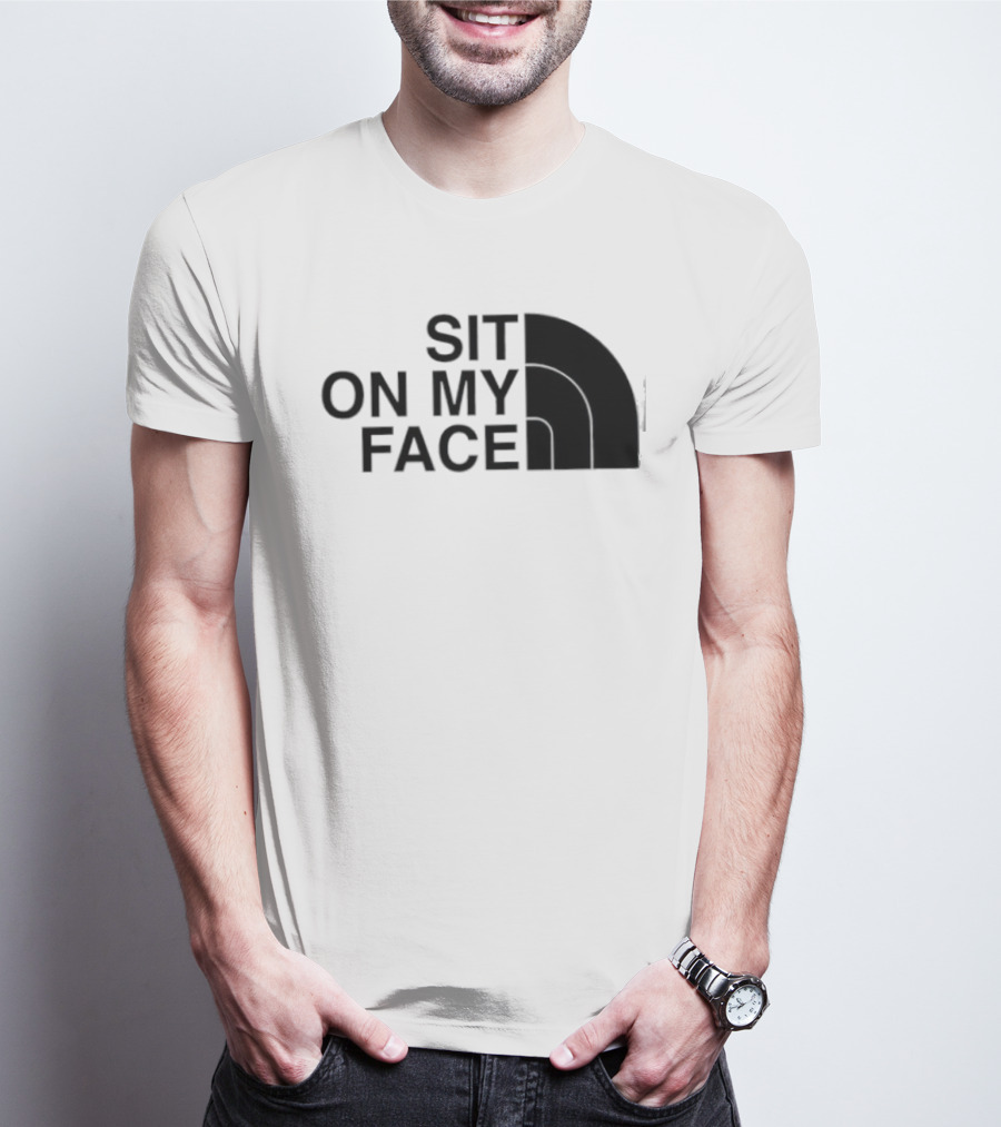 Sit On My Face The North Face T-Shirt