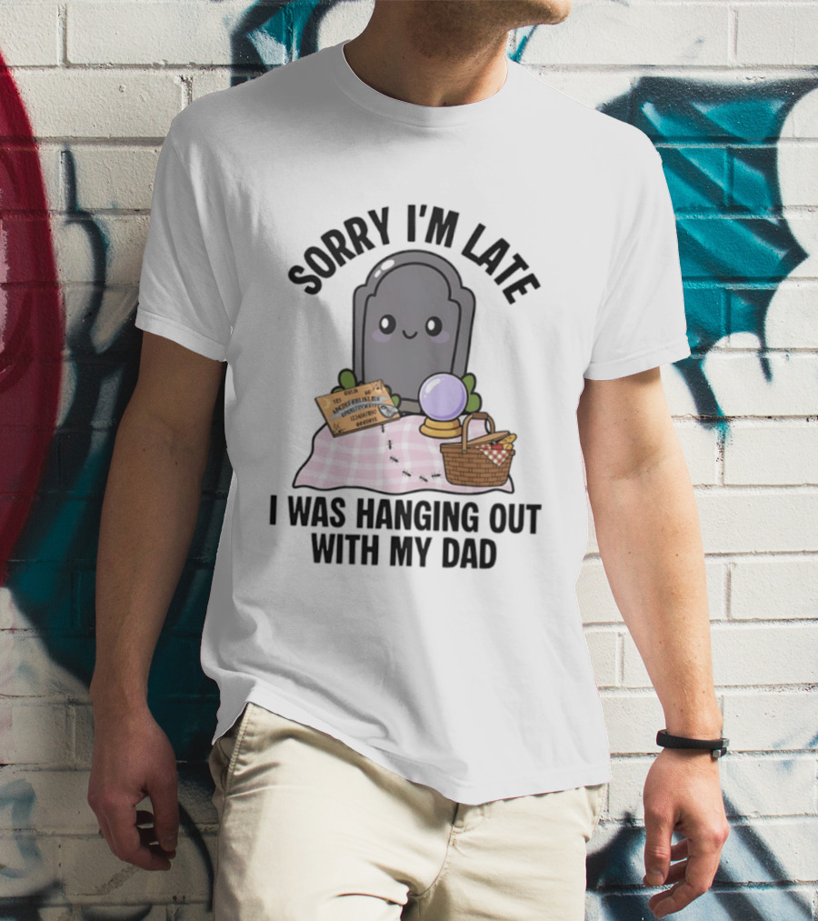 Sorry I'm Late I Was Hanging Out With My Dad Cute Ghost And Tombstone Picnic T-Shirt