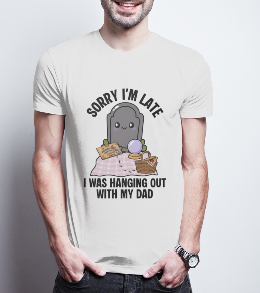 Sorry I'm Late I Was Hanging Out With My Dad Cute Ghost And Tombstone Picnic T-Shirt