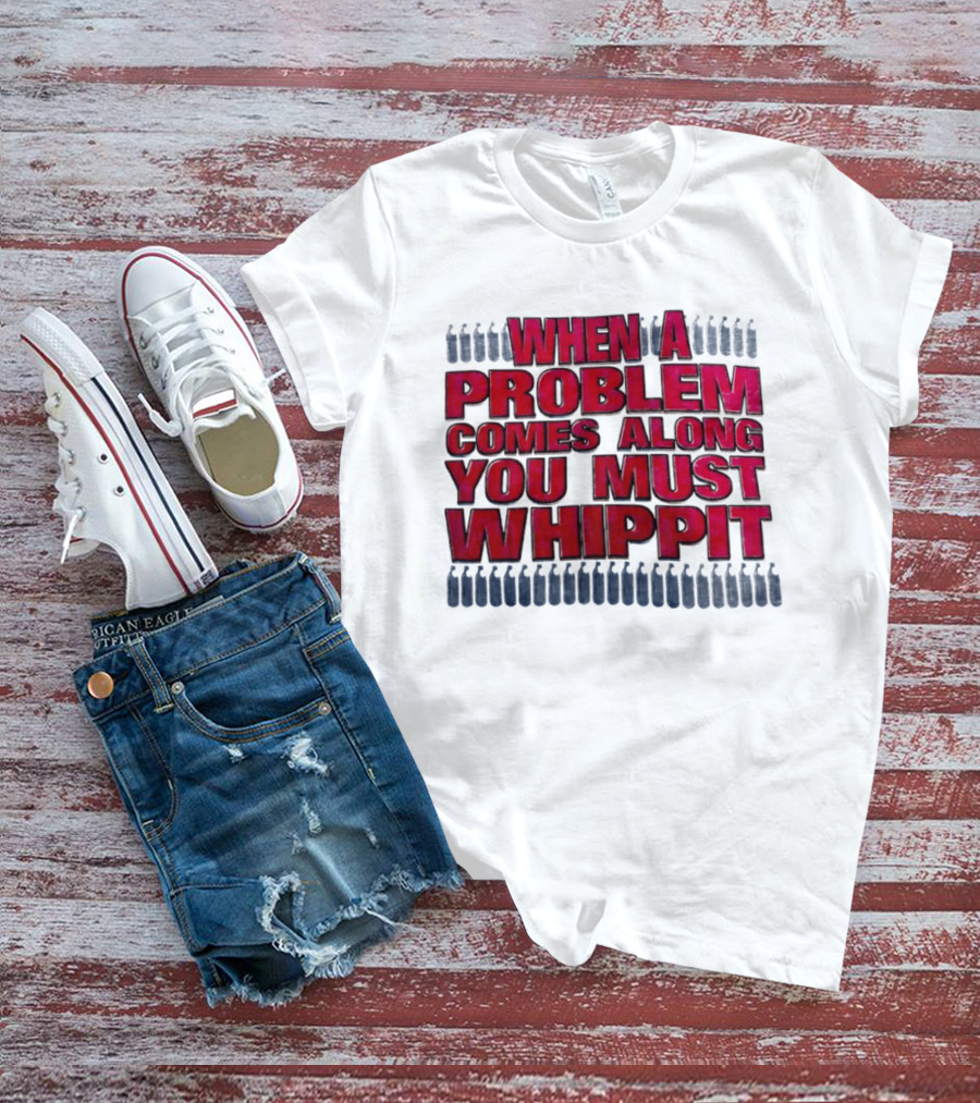 When A Problem Comes Along You Must Whippet Nitrous Oxide T-Shirt