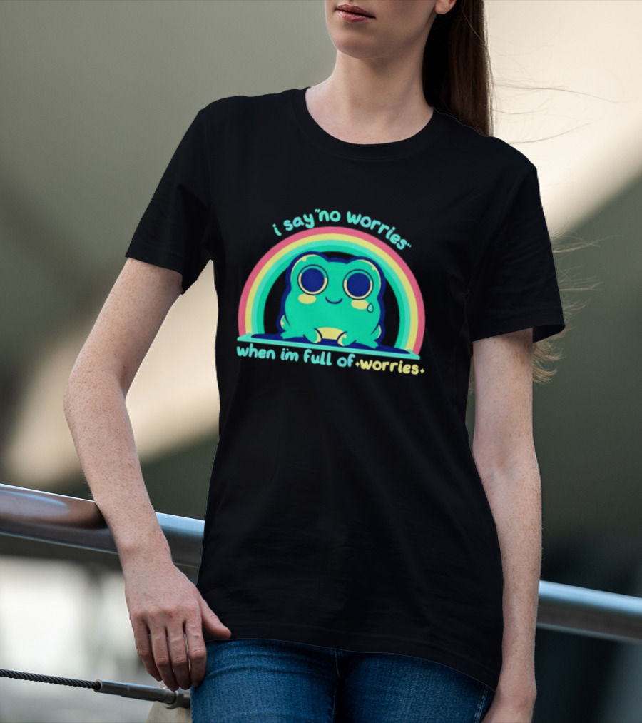 I Say No Worries When I'm Full Of Worries Frog Rainbow T-Shirt