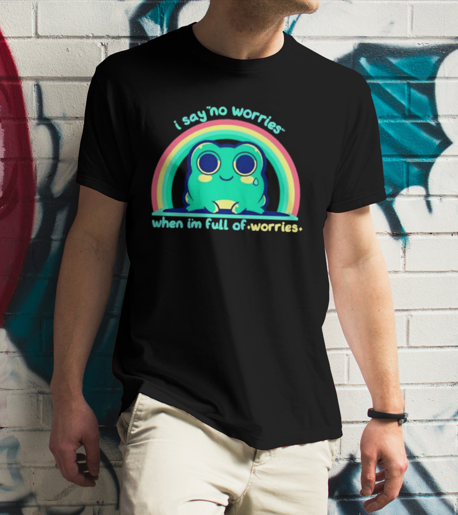 I Say No Worries When I'm Full Of Worries Frog Rainbow T-Shirt