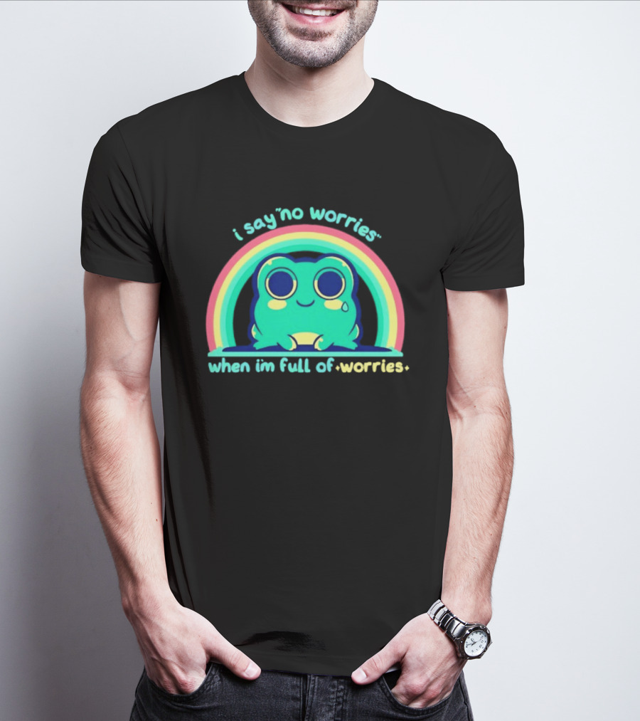 I Say No Worries When I'm Full Of Worries Frog Rainbow T-Shirt
