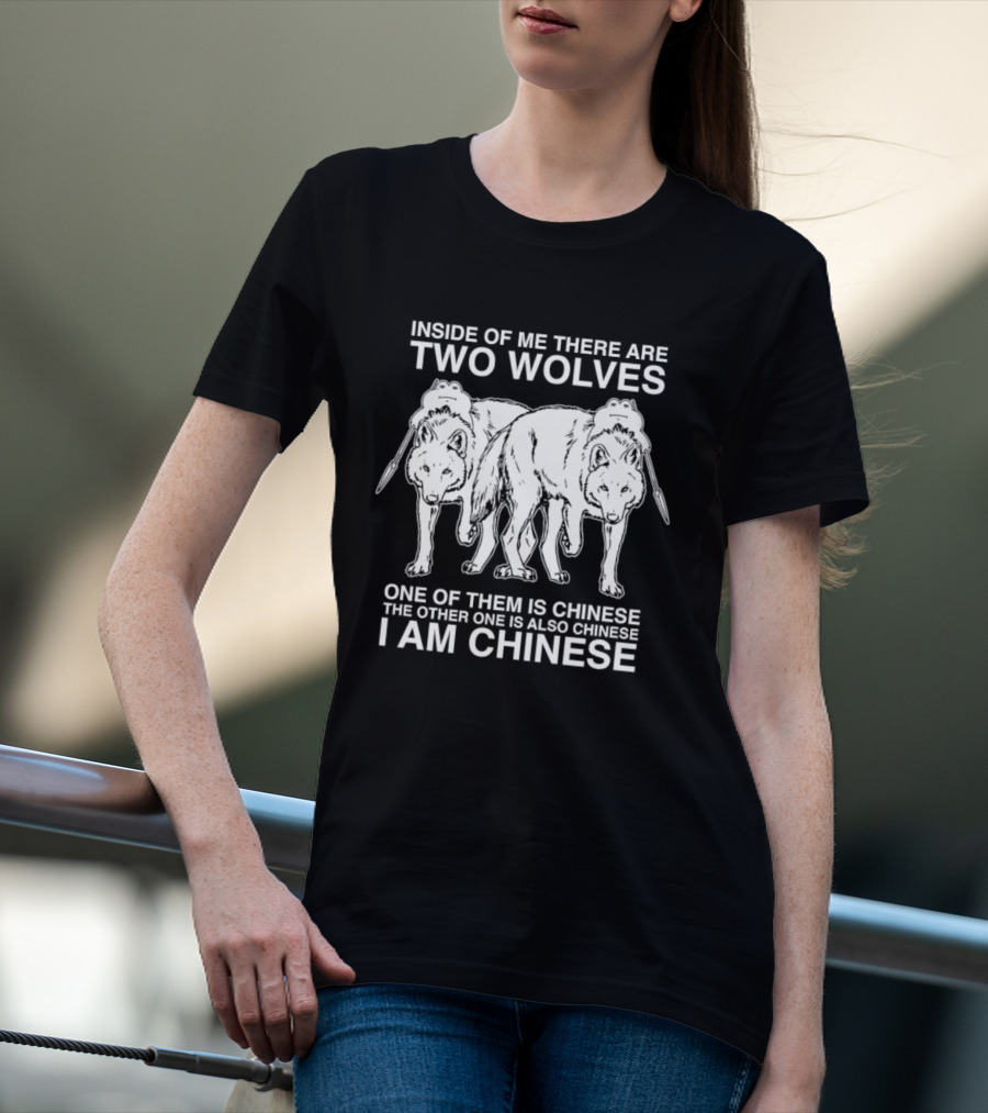 Inside Of Me There Are Two Wolves One Of Them Is Chinese The Other One Is Also Chinese I Am Chinese T-Shirt