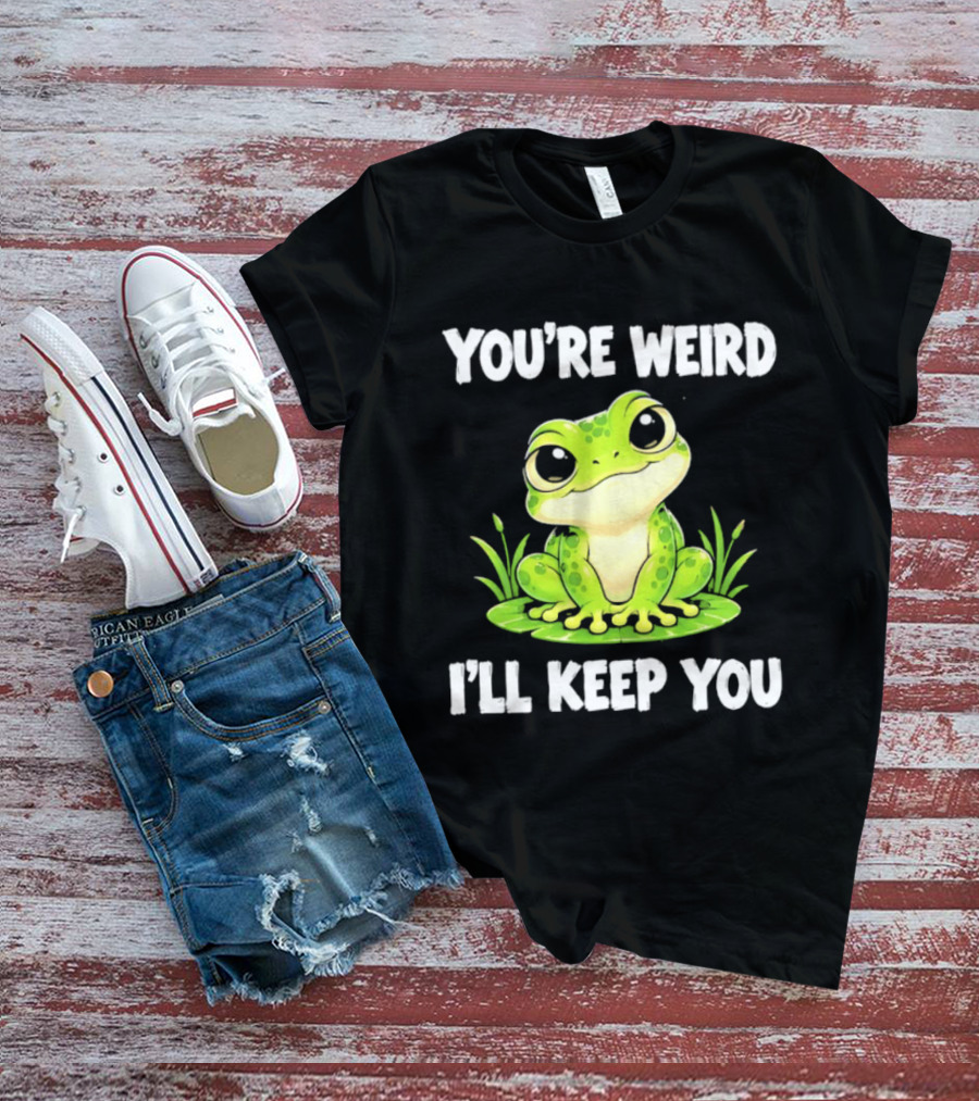 You're Weird I'll Keep You Frog Green Cute Kwai T-Shirt