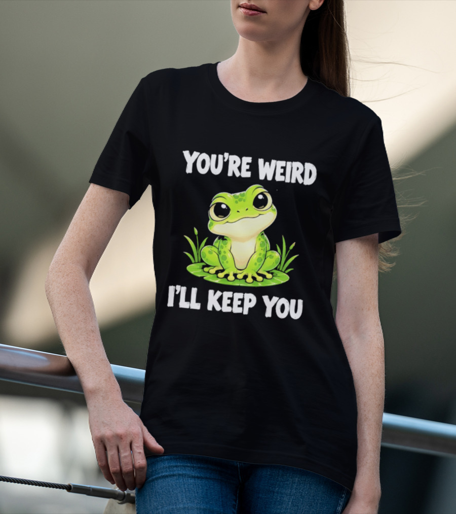 You're Weird I'll Keep You Frog Green Cute Kwai T-Shirt