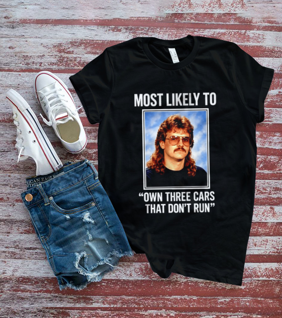 Most Likely To Own Three Cars That Don't Run Retro Mullet Meme T-Shirt