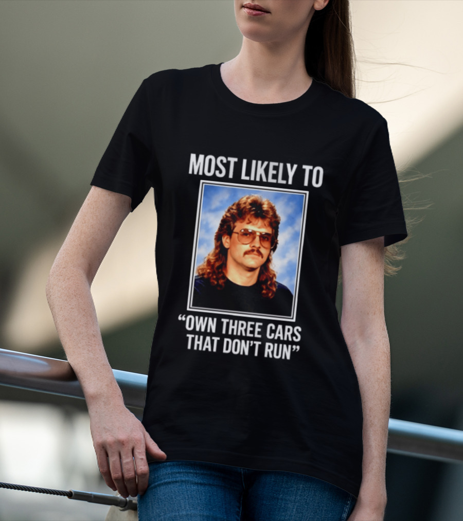 Most Likely To Own Three Cars That Don't Run Retro Mullet Meme T-Shirt