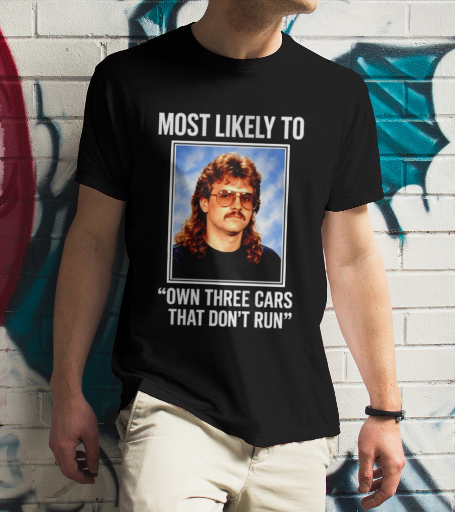 Most Likely To Own Three Cars That Don't Run Retro Mullet Meme T-Shirt
