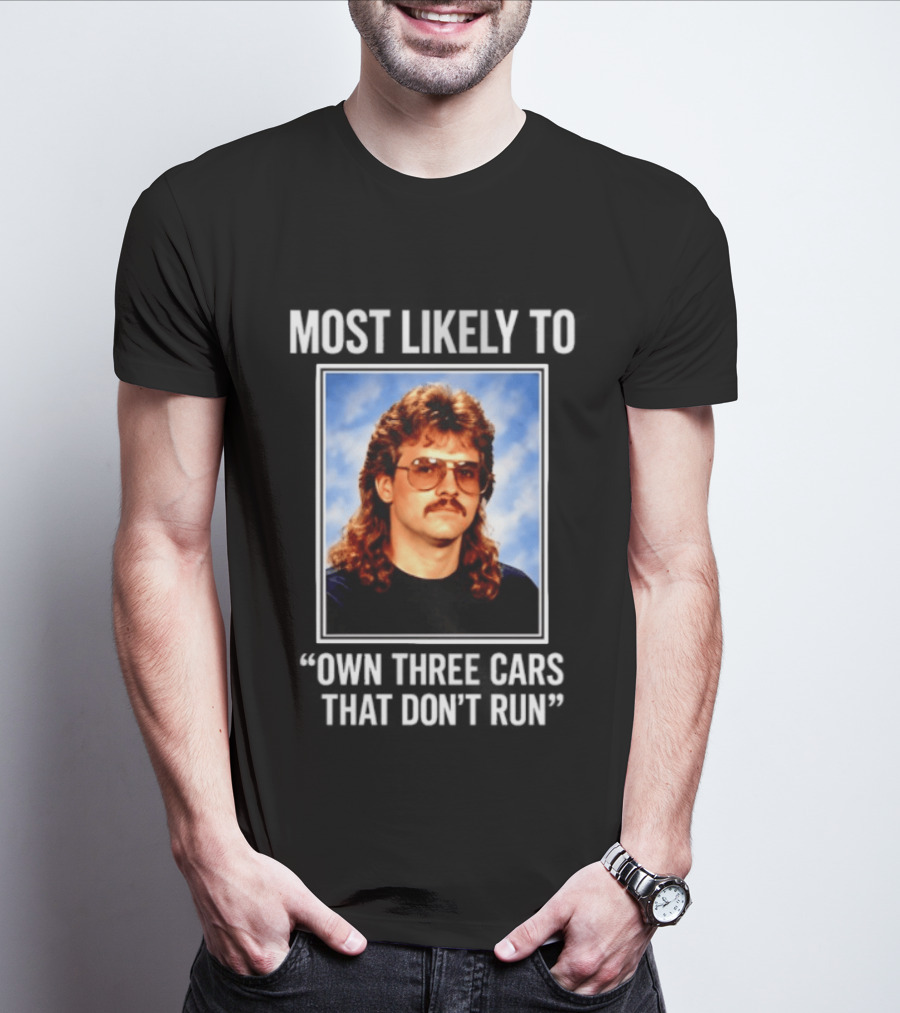 Most Likely To Own Three Cars That Don't Run Retro Mullet Meme T-Shirt