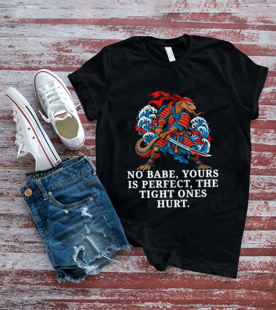 Samurai No Babe Yours Is Perfect The Tight Ones Hurt Dramatic Samurai Warrior And Waves T-Shirt