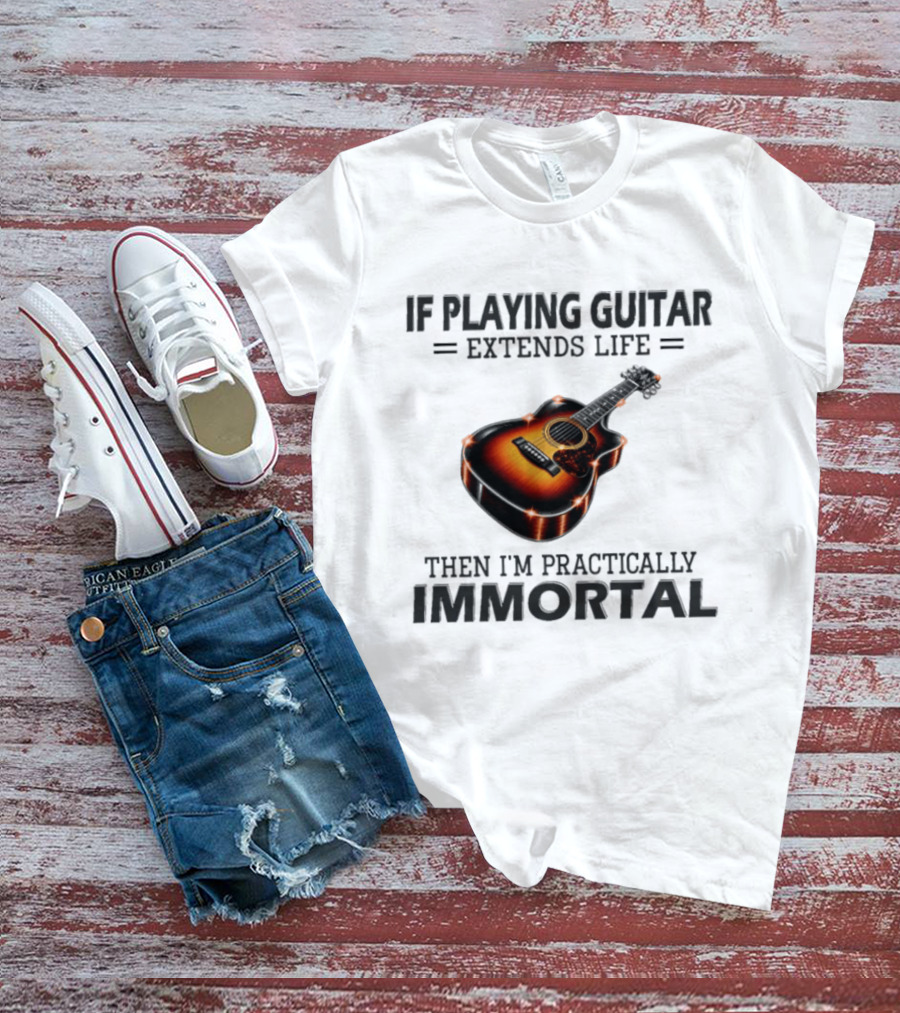 IF Playing Guitar Extends Life Then I'm Practically Immortal Acoustic Guitar T-Shirt