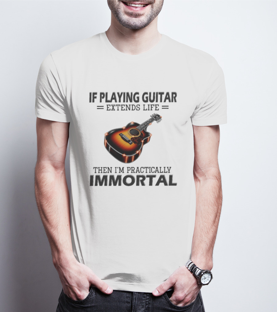 IF Playing Guitar Extends Life Then I'm Practically Immortal Acoustic Guitar T-Shirt