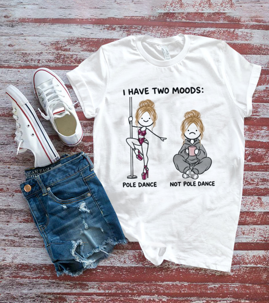 I Have Two Moods Pole Dance Not Pole Dance Funny Cartoon T-Shirt