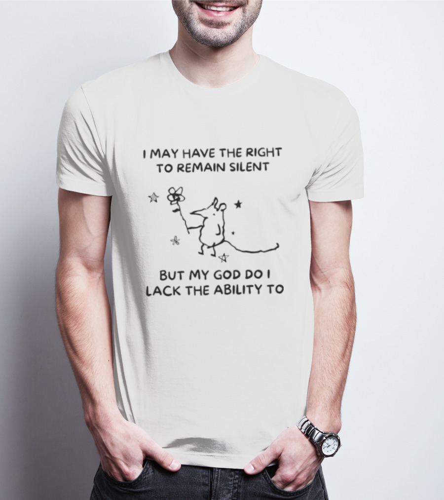 I May Have The Right To Remain Silent But My God Do I Lack The Ability To Funny Cartoon Mouse Holding Flower T-Shirt