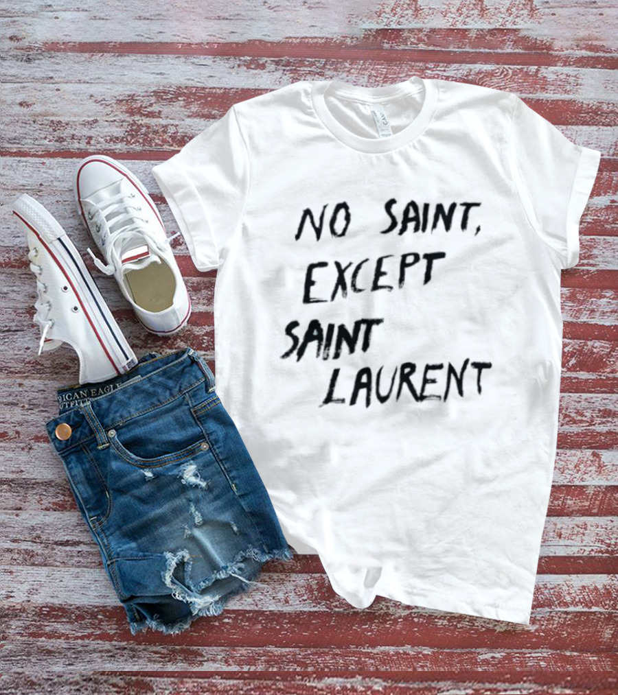 No Saint Except Saint Laurent Fashion T-Shirt
