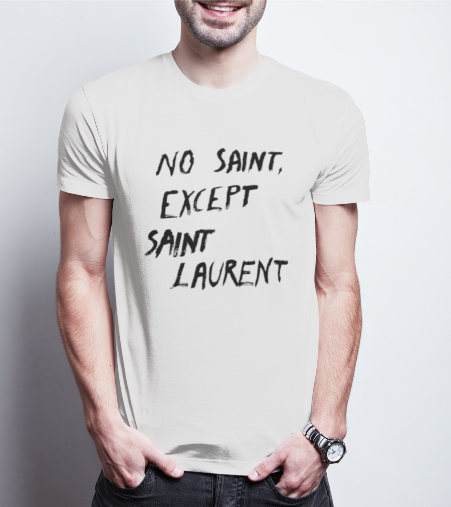 No Saint Except Saint Laurent Fashion T-Shirt