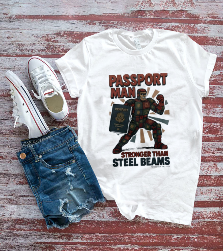 Passport Man Stronger Than Steel Beams Forbidden Inc 2025 Passport Hero T-Shirt