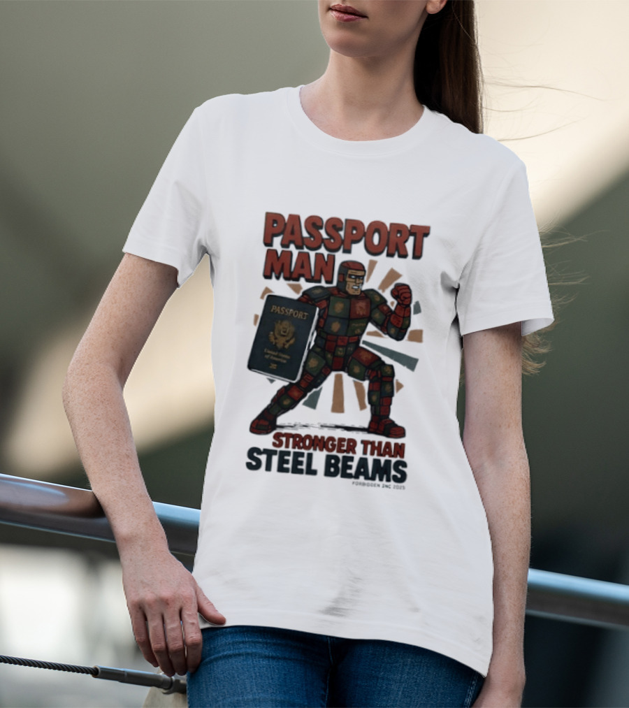 Passport Man Stronger Than Steel Beams Forbidden Inc 2025 Passport Hero T-Shirt