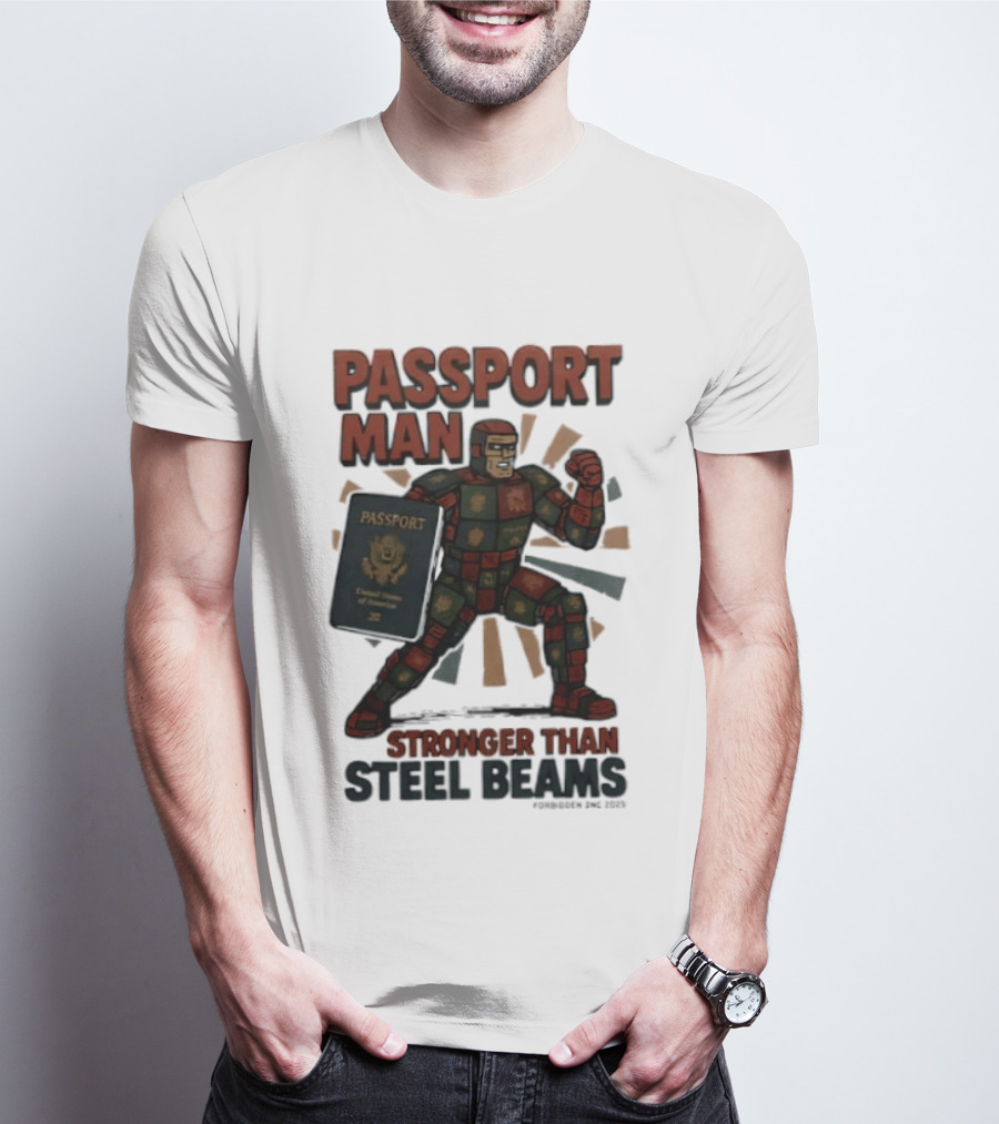 Passport Man Stronger Than Steel Beams Forbidden Inc 2025 Passport Hero T-Shirt