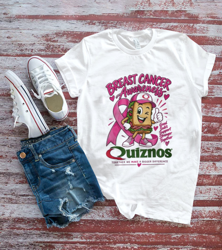 Quiznos Together We Make A Substantial Difference Breast Cancer Awareness Good Subs Support Stronger Tomorrows T-Shirt