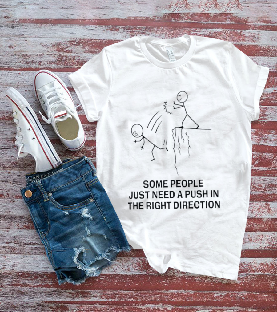 Some People Need A Push In The Right Direction Stick Figure Humor T-Shirt