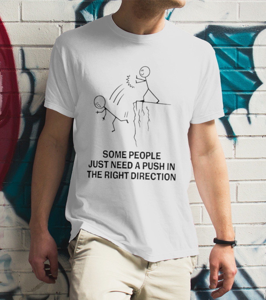 Some People Need A Push In The Right Direction Stick Figure Humor T-Shirt