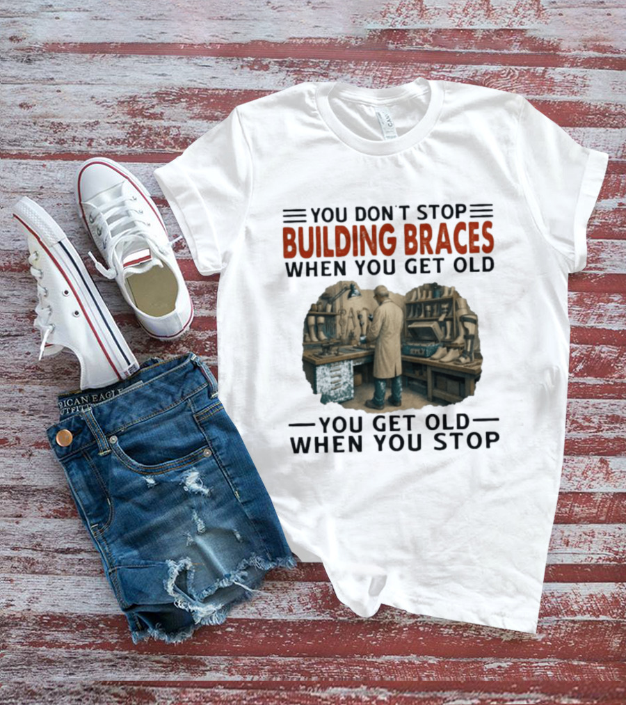 You Don't Stop Building Braces When You Get Old You Get Old When You Stop Vintage Workshop Scene T-Shirt
