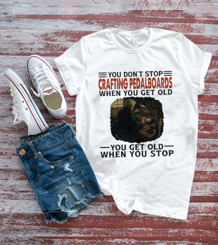 You Don't Stop Crafting Pedalboards When You Get Old You Get Old When You Stop Vintage Workshop Scene T-Shirt