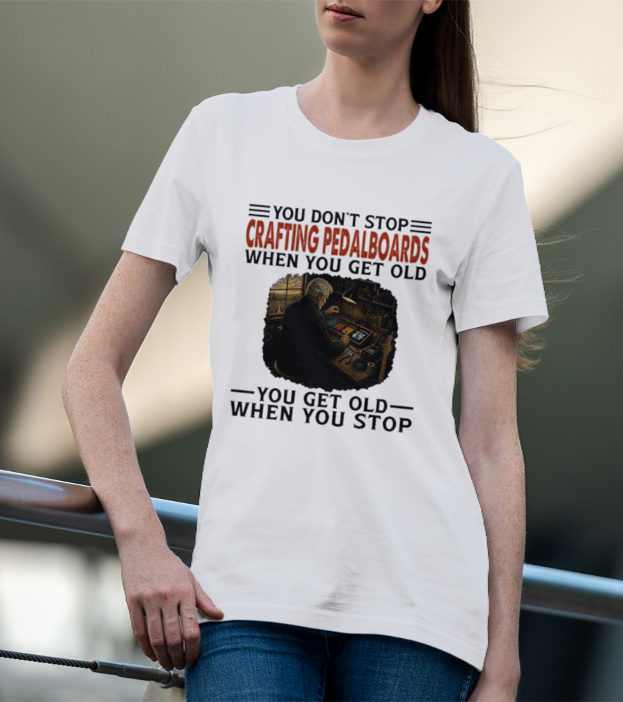 You Don't Stop Crafting Pedalboards When You Get Old You Get Old When You Stop Vintage Workshop Scene T-Shirt