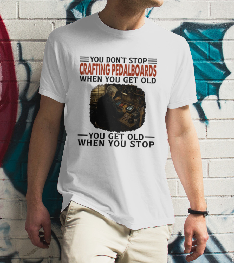 You Don't Stop Crafting Pedalboards When You Get Old You Get Old When You Stop Vintage Workshop Scene T-Shirt