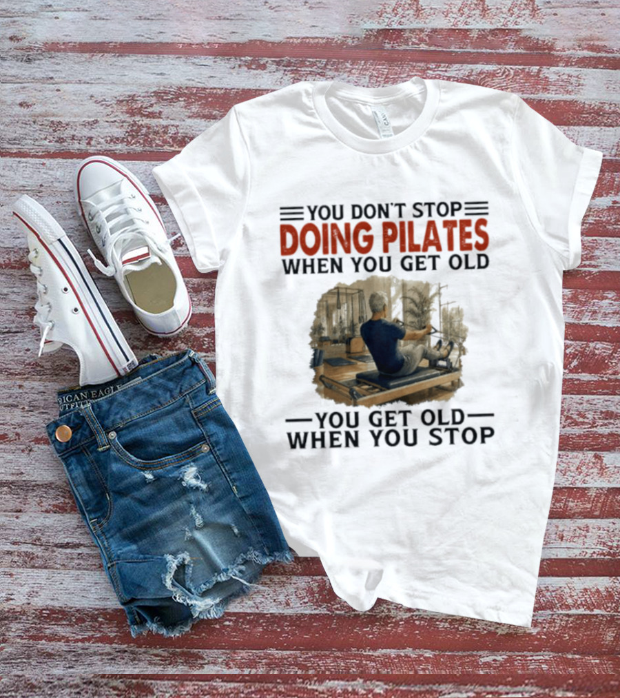 You Don't Stop Doing Pilates When You Get Old Vintage Gym Motivation T-Shirt