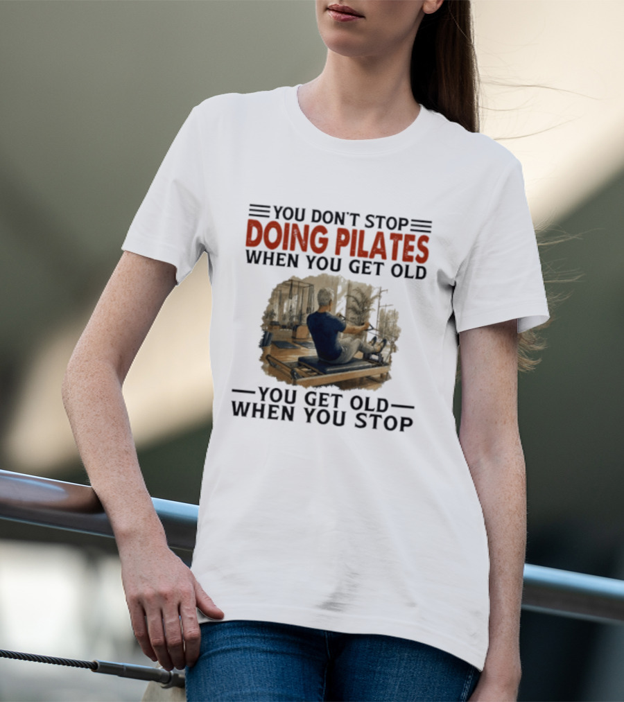 You Don't Stop Doing Pilates When You Get Old Vintage Gym Motivation T-Shirt