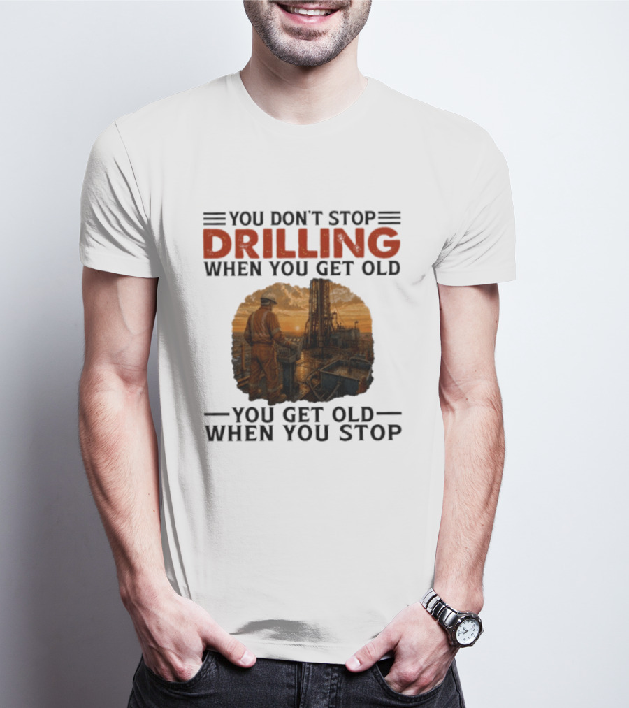 You Don't Stop Drilling When You Get Old You Get Old When You Stop Oil Rig Worker Vintage Sunset T-Shirt