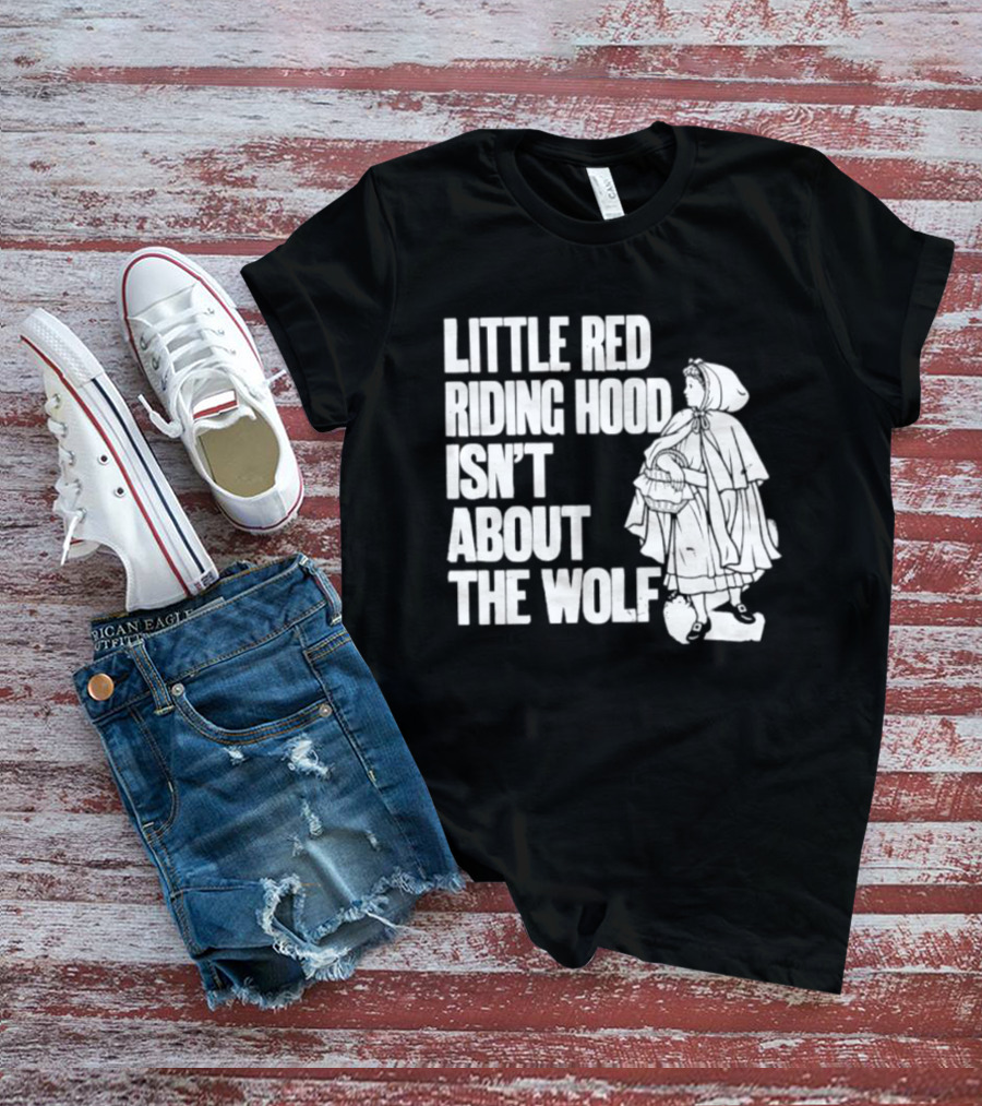 Little Red Riding Hood Isn't About The Wolf T-Shirt