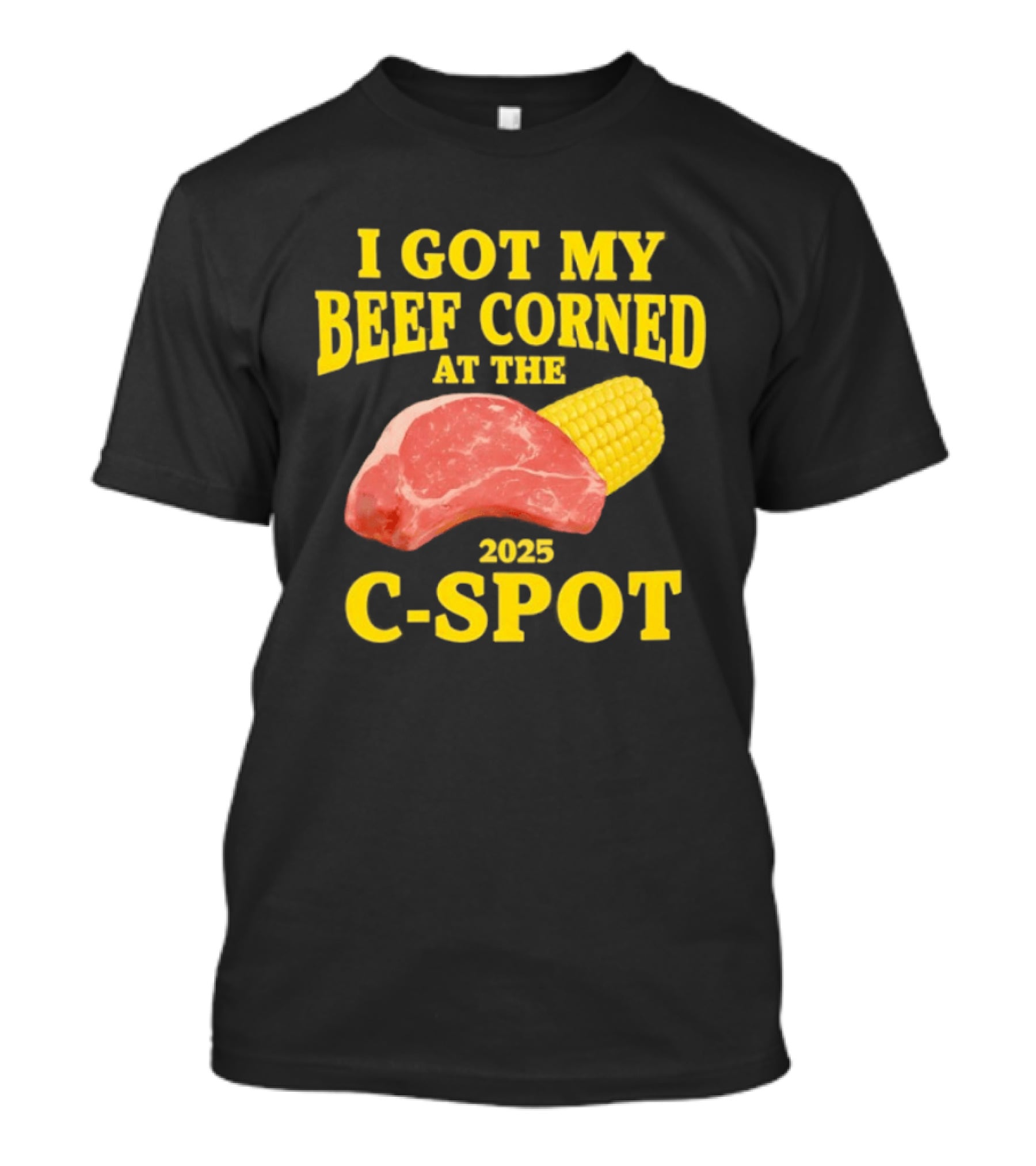 I Got My Beef Corned 2025 C Spot Corn Steak Fun T-Shirt