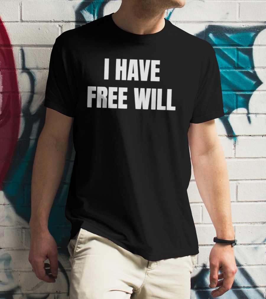 I Have Free Will T-Shirt