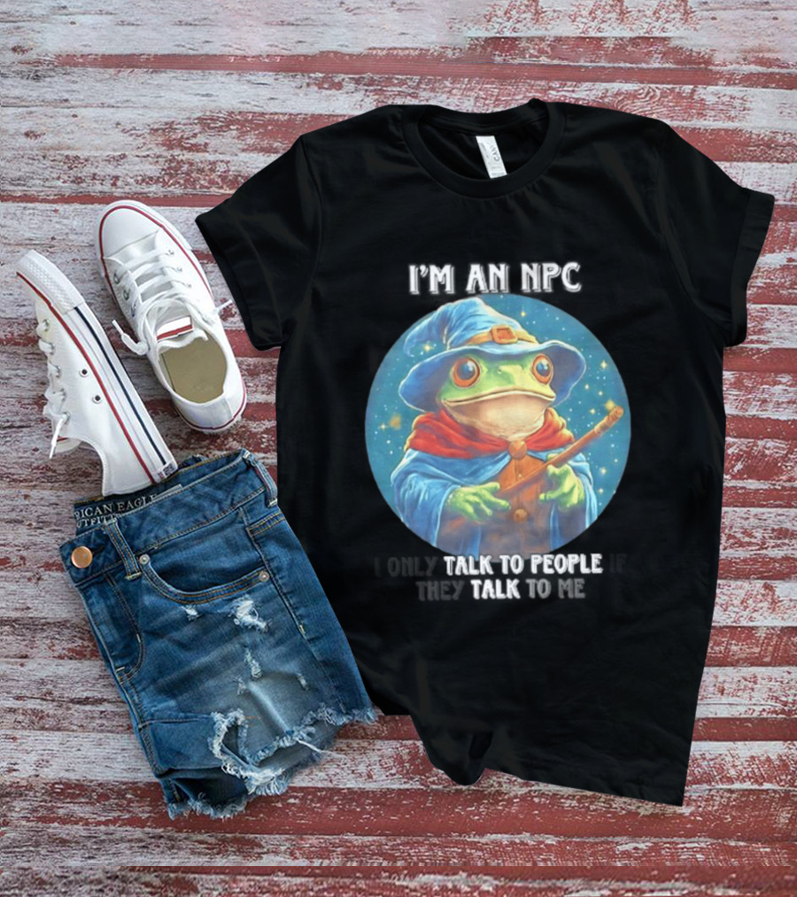I'm An NPC Frog Wizard I Only Talk To People If They Talk To Me T-Shirt