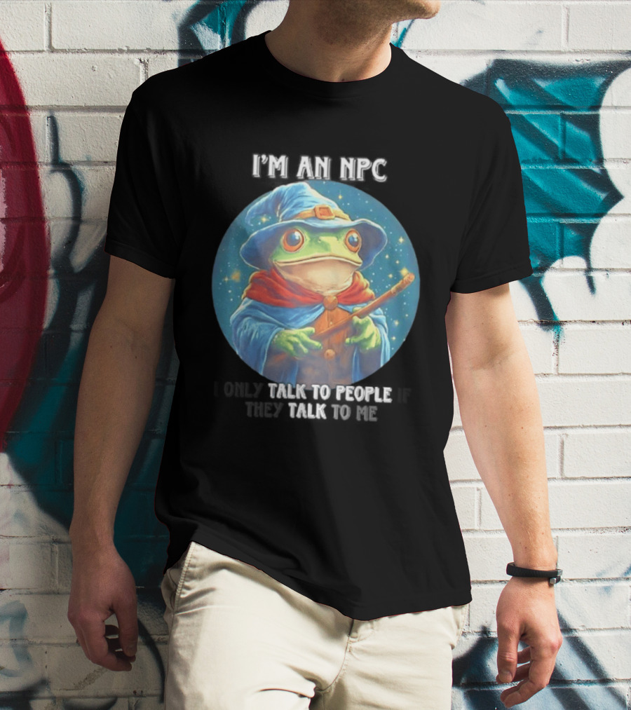 I'm An NPC Frog Wizard I Only Talk To People If They Talk To Me T-Shirt