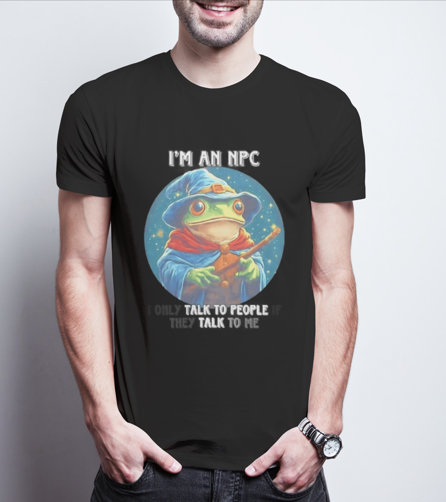 I'm An NPC Frog Wizard I Only Talk To People If They Talk To Me T-Shirt