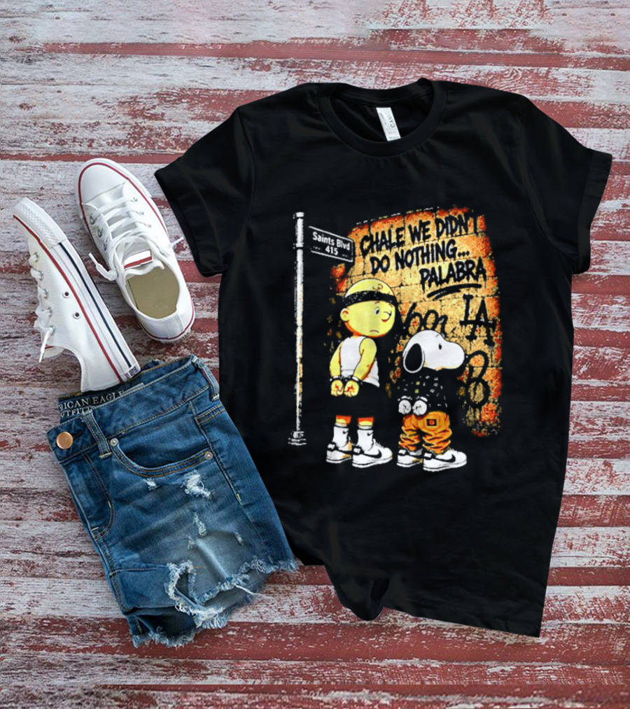 Chale We Didn't Do Nothing Palabra Chicano Gangster Charlie Brown Snoopy T-Shirt