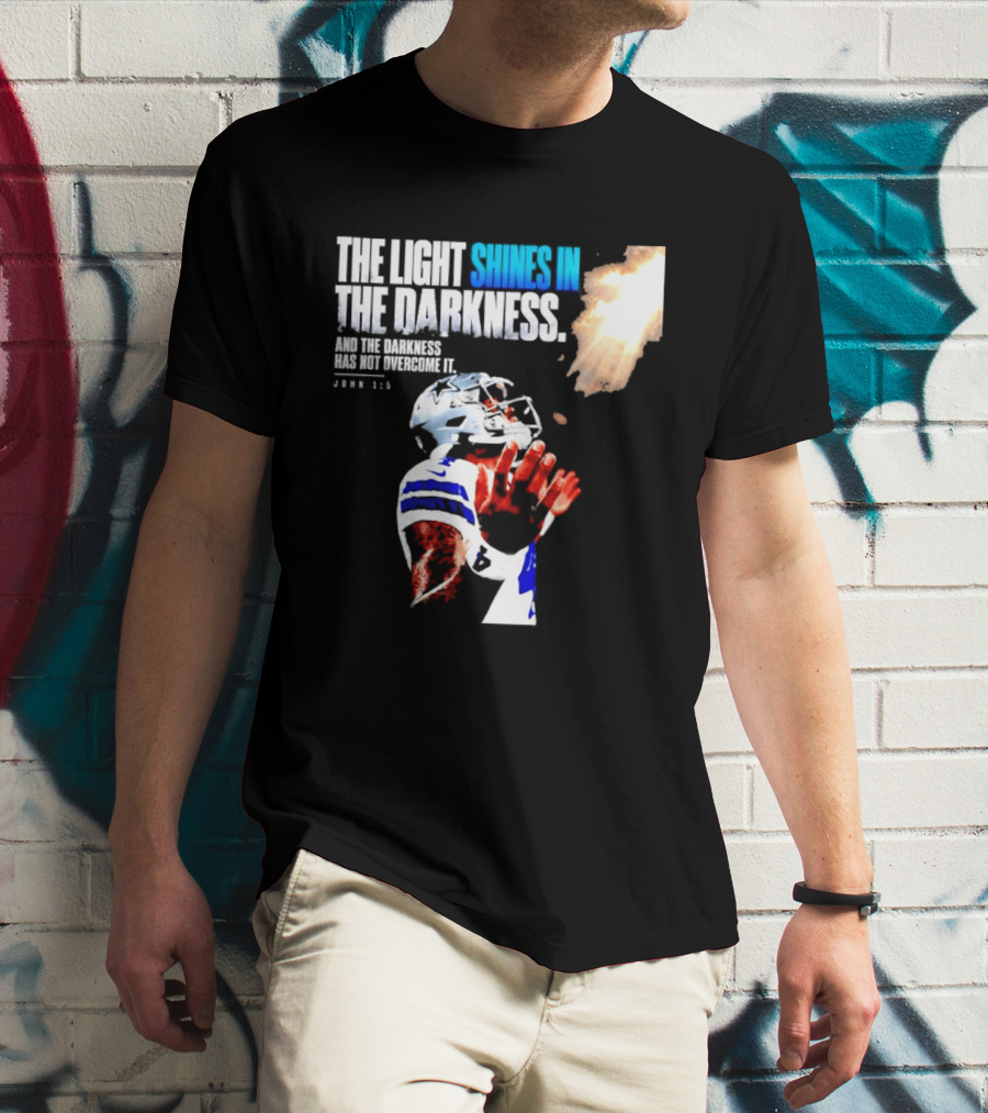 Dallas Football Dak Prescott The Light Shines In The Darkness John 1:5 Christian Faith T-Shirt