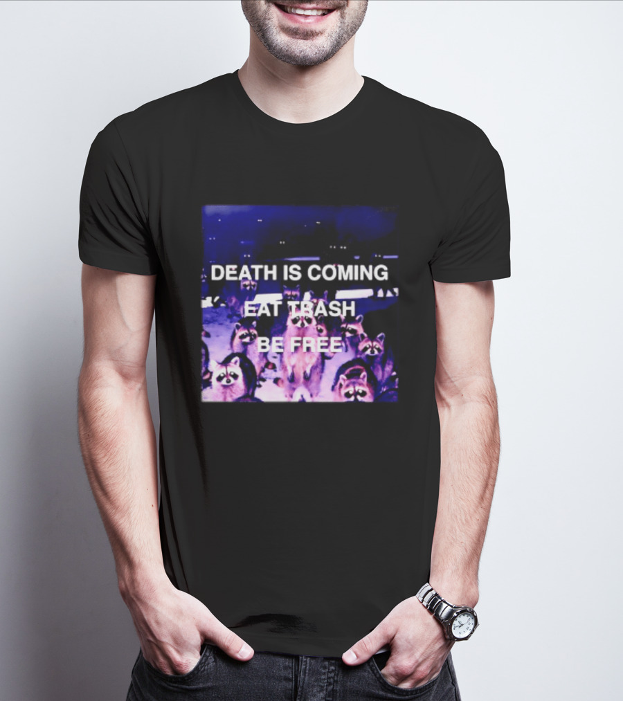 Death Is Coming Eat Trash Be Free Raccoon T-Shirt
