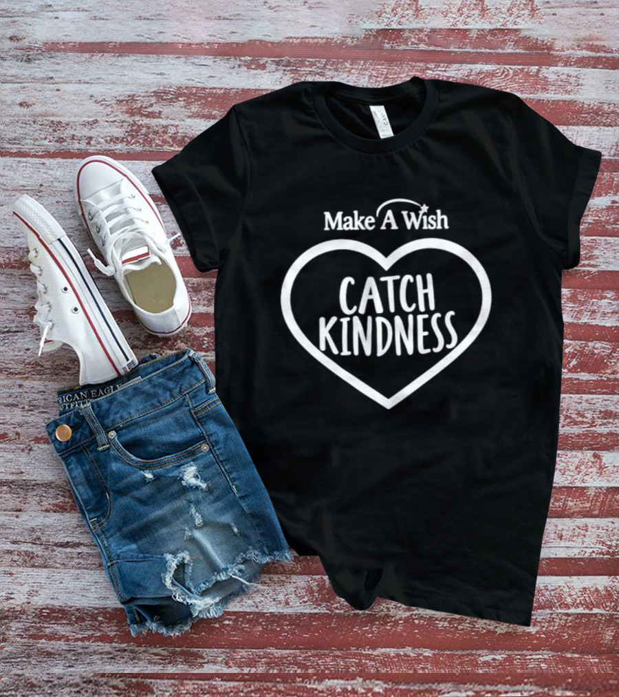 Make A Wish Catch Kindness Heart T-Shirt