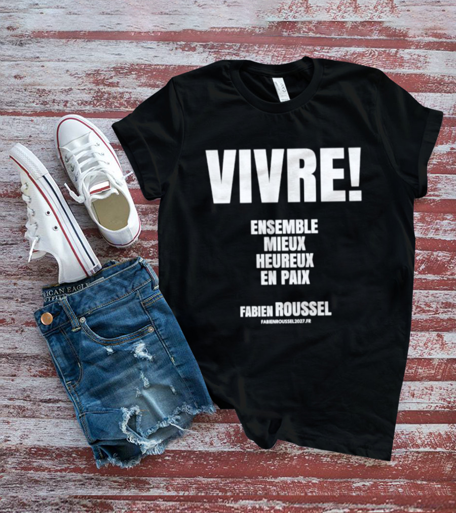 Vivre Ensemble Mieux Heureux En Paix Fabien Roussel Vivre Ensemble Org Eu T-Shirt