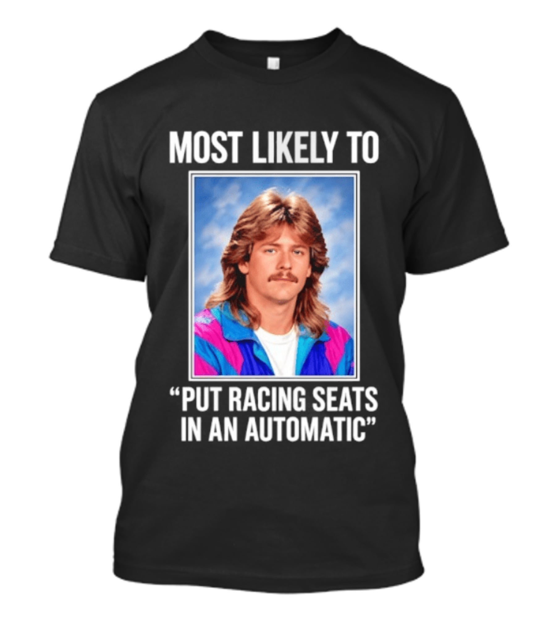 Most Likely To Put Racing Seats In An Automatic 80s Mullet Hair Meme T-Shirt