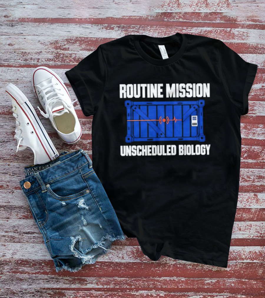 Routine Mission Unscheduled Biology Sci Fi Container T-Shirt