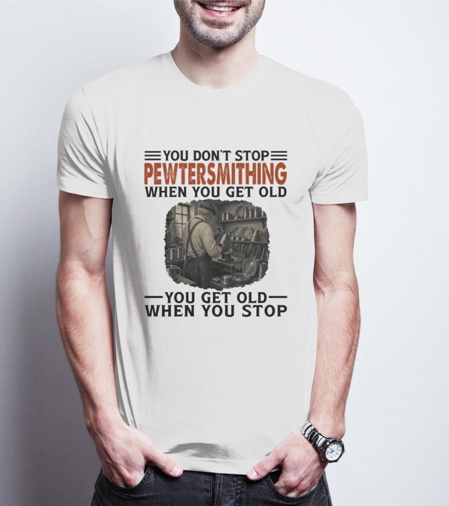 You Don't Stop Pewter Smithing When You Get Old You Get Old When You Stop Vintage Workshop Scene T-Shirt