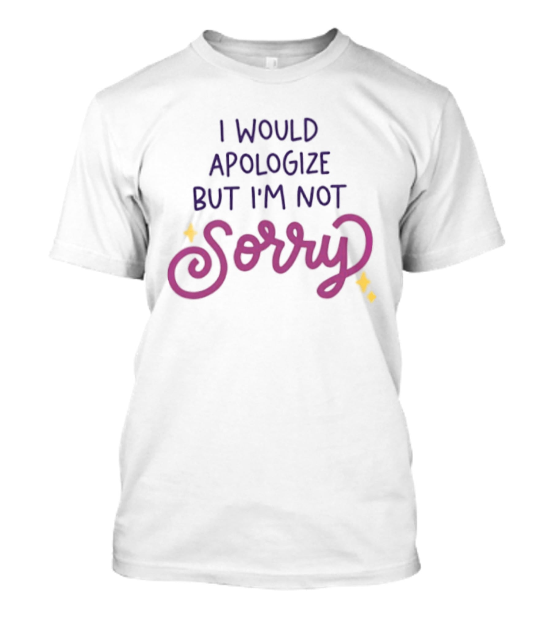 I Would Apologize But I'm Not Sorry Sassy Phrase With Whimsical Lettering And Stars T-Shirt