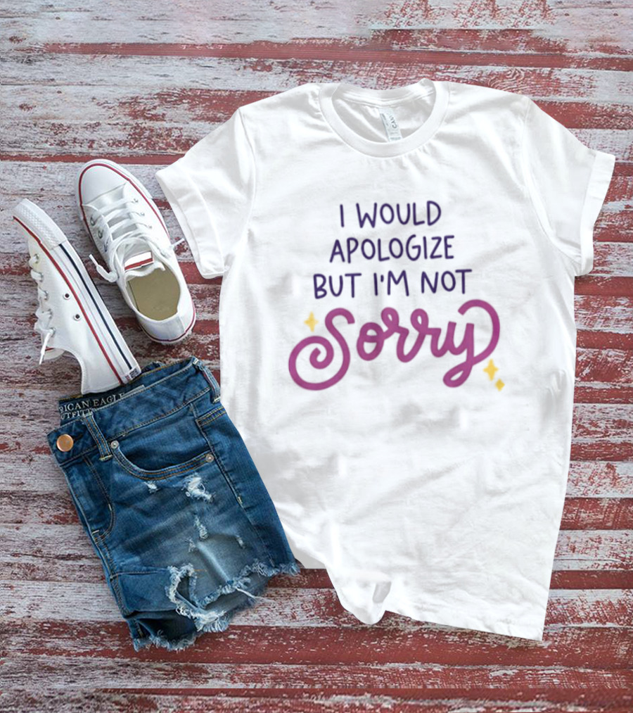 I Would Apologize But I'm Not Sorry Sassy Phrase With Whimsical Lettering And Stars T-Shirt